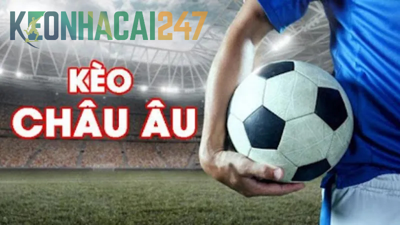 Giới thiệu tìm hiểu Kèo Châu Âu là gì