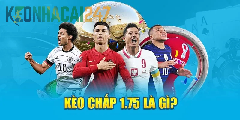 Kèo chấp 1.75 được hiểu như thế nào?