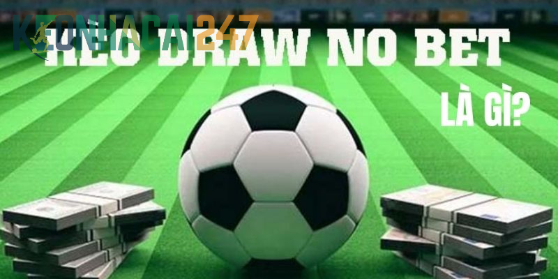 Tổng quan về Kèo Draw No Bet